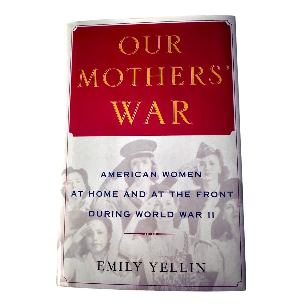 Our Mothers' War by Emily Yellin American Women WWII Hardcover